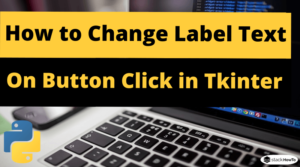 How to Change Label Text on Button Click in Tkinter - StackHowTo