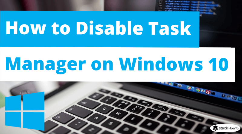 How to Disable Task Manager on Windows 10
