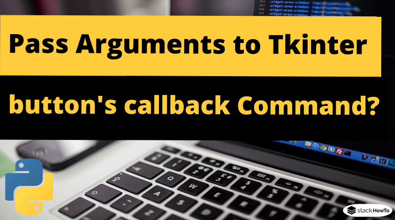 How to Pass Arguments to Tkinter button's callback Command