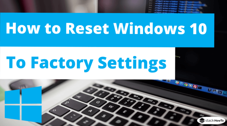 How to Reset Windows 10 To Factory Settings - StackHowTo