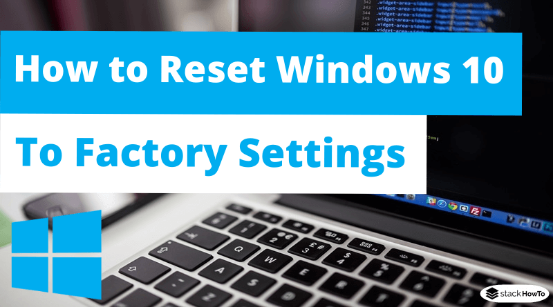 How to Reset Windows 10 To Factory Settings