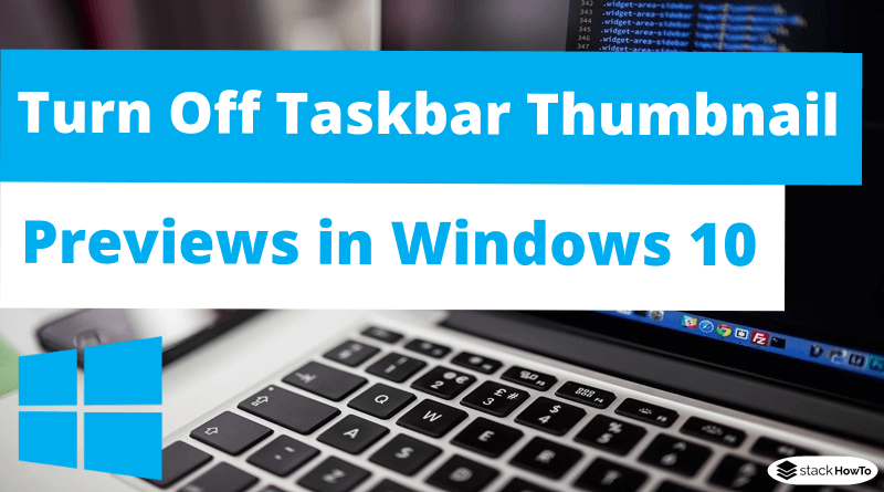 How to Turn Off Taskbar Thumbnail Previews in Windows 10