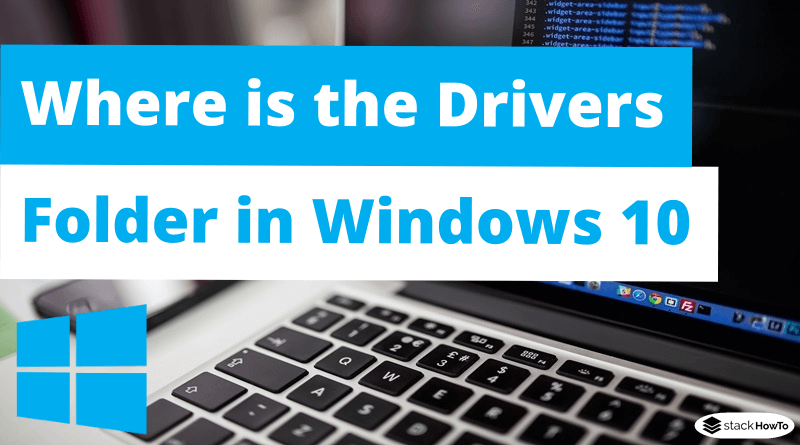 Where is the Drivers Folder in Windows 10