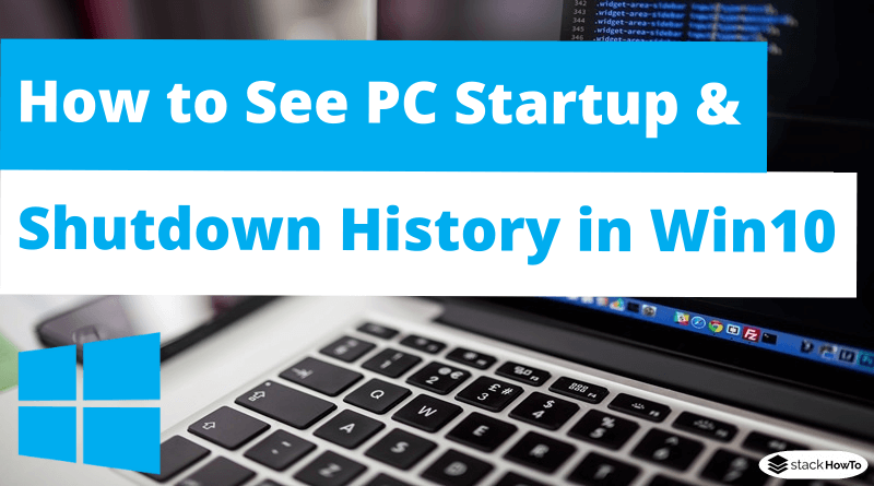 How to See PC Startup and Shutdown History in Windows 10