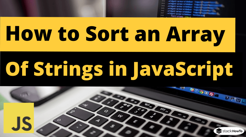 How To Sort An Array Of Strings In JavaScript StackHowTo