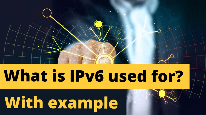 What is IPv6 used for With example
